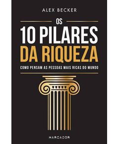Os 10 Pilares da Riqueza – Alex Becker