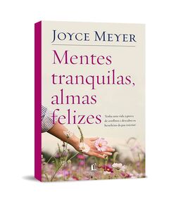 Mentes tranquilas, almas felizes - Joyce Meyer