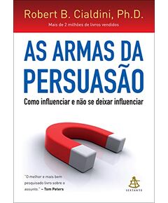 As armas da persuasão - Robert B. Cialdini, Ph.D.