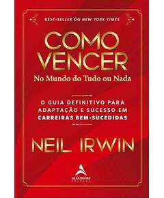 Como Vencer no mundo do tudo ou nada - Neil Irwin