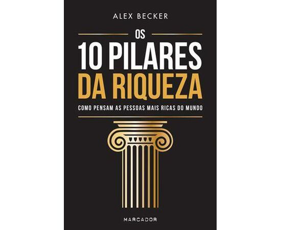 Os 10 Pilares da Riqueza – Alex Becker