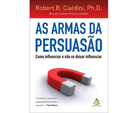 As armas da persuasão - Robert B. Cialdini, Ph.D.